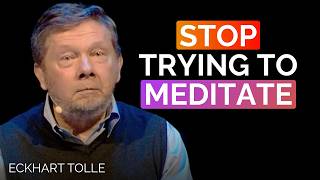 The Truth About Meditation No One Tells You | Eckhart Tolle