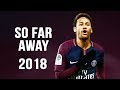 Neymar Jr - So Far Away | Skills & Goals | 2017/2018 HD