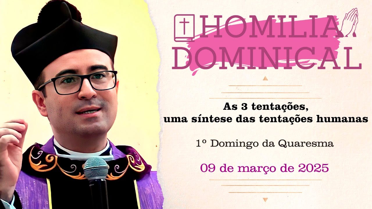 Homilia do Padre Wagner - As 3 tentações, uma síntese das tentações humanas - 09/03/2025