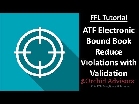 FFL Tutorial - ATF Electronic Bound Book Reduce Violations with Validation