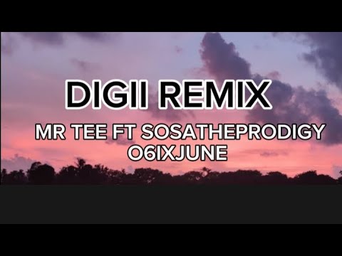 digii remix lyrics - mr tee ft SOSATHEPRODIGY & O6IXJUNE