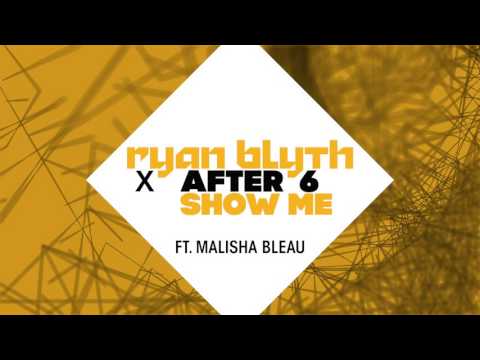Ryan Blyth & After 6 feat. Malisha Bleau - Show Me (FooR Remix Edit)