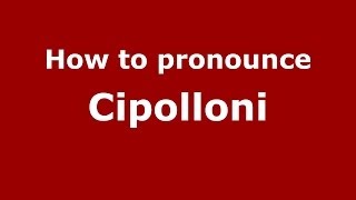 How to pronounce Cipolloni