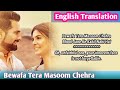 Bewafa Tera Masoom Chehra Song Lyrics English Translation | Jubin Nautiyal,Karan Mehra, Ihana