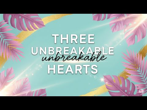Liebesroman Hörbuch: Three Unbreakable Hearts – Drei Herzen, ein Schicksal?