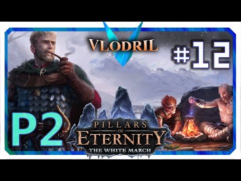 The White March Expansion P2 - Lets Play Pillars of Eternity Part 12 . Full release Gameplay