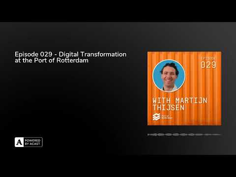 Episode 029 - Digital Transformation at the Port of Rotterdam