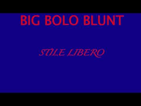 Big Bolo Blunt - Stile Libero
