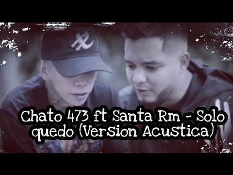 Chato 473 ft Santa Rm - Solo quedó (Versión Acustica)