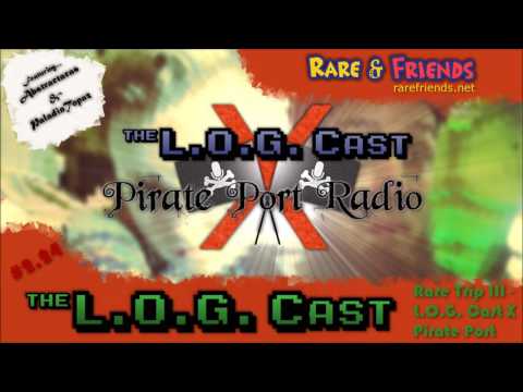 L.O.G. Cast – Episode 2.24: Rare Trip III - L.O.G Cast X Pirate Port