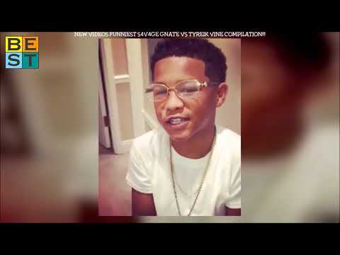 VIDEOS FUNNIEST S4V4GE GNATE V S TYREIK VINE COMPILATION!!!