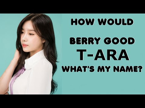 How Would Berry Good Sing T-ARA 'What's my Name?'