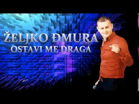 ZELJKO DJMURA - OSTAVI ME DRAGA