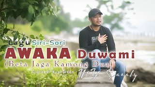 Download lagu AWAKA DUWAMI - My. Sanaky || LAGU SIRI SORI Lagu Joget Ambon Terbaru mp3