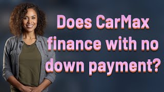 Does CarMax finance with no down payment