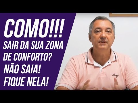 Como!!! Sair da Zona da Conforto? NÃO SAIA! FIQUE NELA!