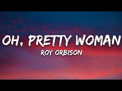 Roy Orbison - Oh, Pretty Woman (Lyrics)