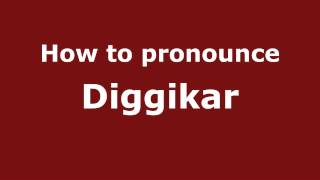 How to pronounce Diggikar