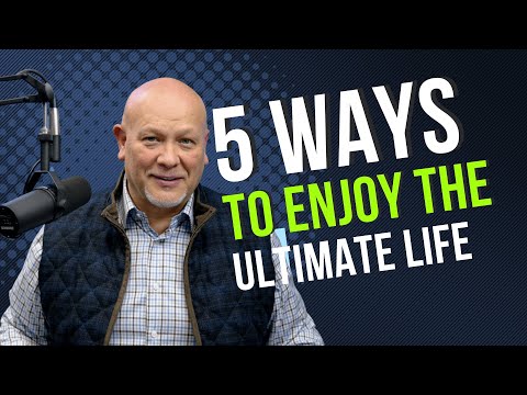 5 Ways To Enjoy The Ultimate Life | Dr. Dave Martin
