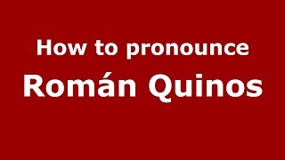 How to pronounce Román Quinos