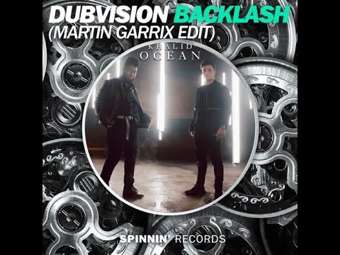 BACKLASH VS OCEAN - DUBVISION VS MARTIN GARRIX & KHALID (MARTIN GARRIX MASHUP)[HQ AUDIO]
