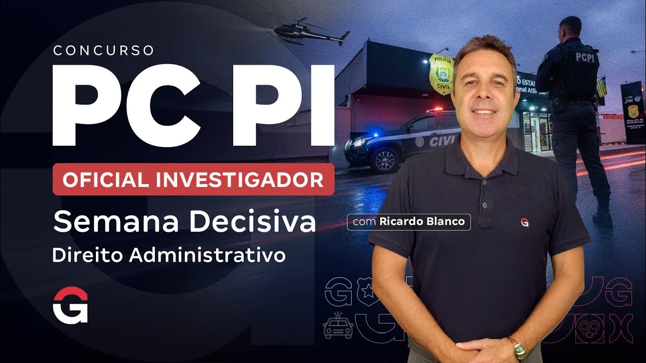 Concurso PC PI Oficial Investigador: Semana Decisiva | Direito Administrativo | Ricardo Blanco