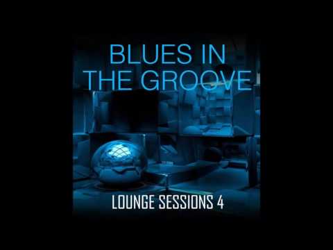 Blues In The Groove - Lounge Sessions 4 - Funky, Deep, Soulful House