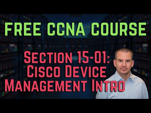Free CCNA 200-301 Course 15-01: Cisco Device Management Intro