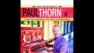 Paul Thorn - Too Blessed To Be Stressed