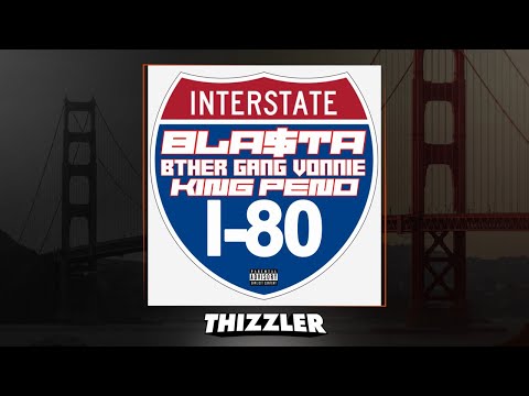 Bla$ta ft. BtherGang Vonnie & King Peno - I-80  (Prod. Prince Dis A Hit) [Thizzler Exclusive]