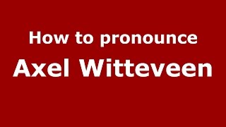 How to pronounce Axel Witteveen