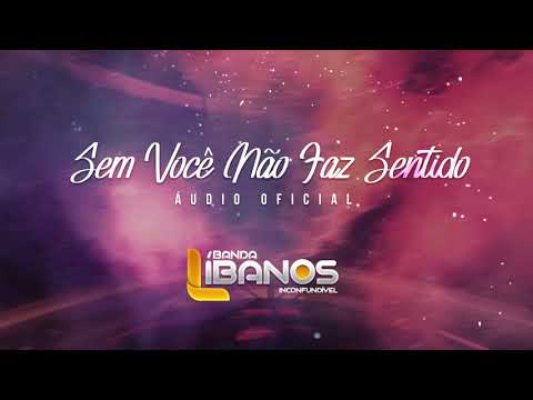 Banda Líbanos - Sem Você Não Faz Sentido (Áudio Oficial)