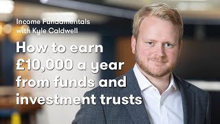 How to earn £10,000 a year from funds and investment trusts