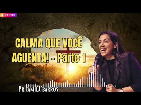 CALMA QUE VOCÊ AGUENTA!   Parte 1   Camila Barros