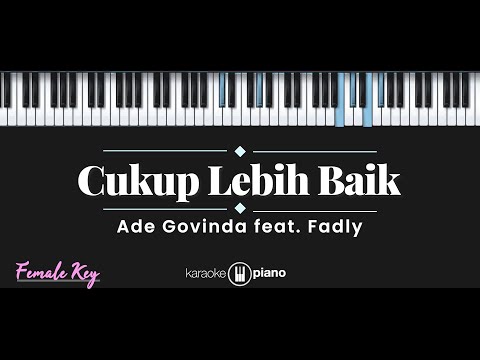 Cukup Lebih Baik - Ade Govinda feat. Fadly (KARAOKE PIANO - FEMALE KEY)