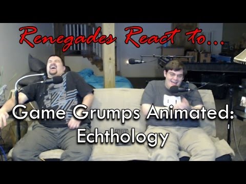 Renegades React to... Game Grumps Animated: Echthology
