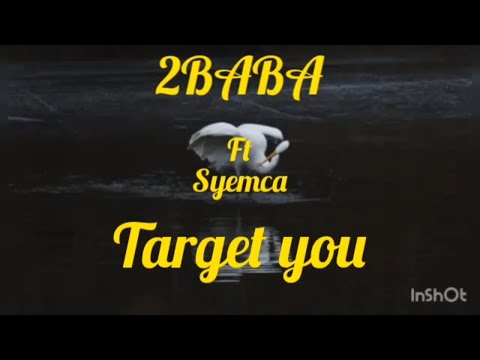 2Baba - Target you( New lyrics video) ft Syemca