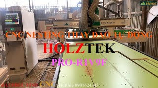 MÁY CNC NESTING THAY DAO TỰ ĐỘNG HOLZTEK PRO-R1V9F. Chiếc máy nesting tốt nhất của Holztek.