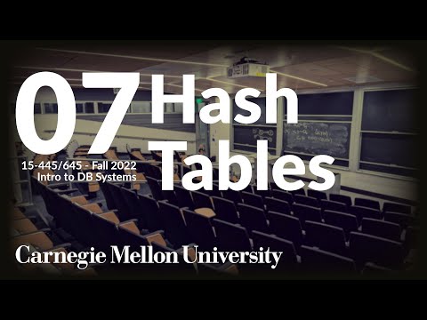 07 - Hash Tables (CMU Intro to Database Systems / Fall 2022)