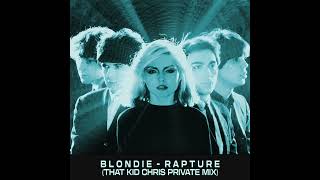 Blondie - Rapture (That Kid Chris Edit)