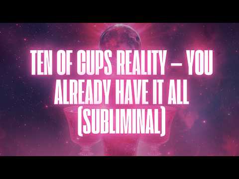 ✨ THE VERSION THAT HAS IT ALL — TEN OF CUPS SUPERNOVA SUBLIMINAL ✨