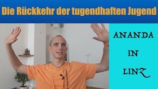 Ananda in Linz: "Die Rückkehr der tugendhaften Jugend"