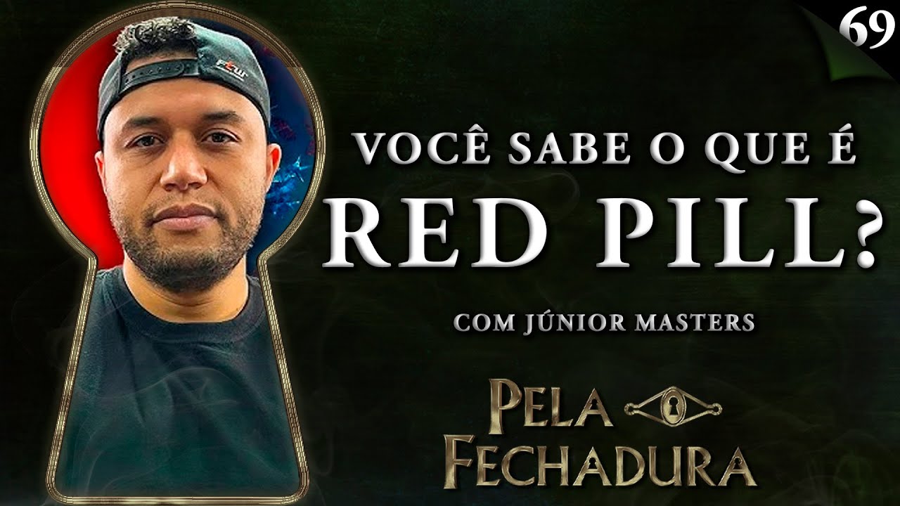 TUDO SOBRE O MOVIMENTO RED PILL COM JÚNIOR MASTERS - Pela Fechadura #069