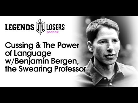 Cussing & The Power of Language w/Benjamin Bergen, the Swearing Professor | Legends & Losers Podcast