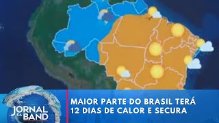 Previsão do tempo: maior parte do Brasil terá 12 dias de calor e secura | Jornal da Band