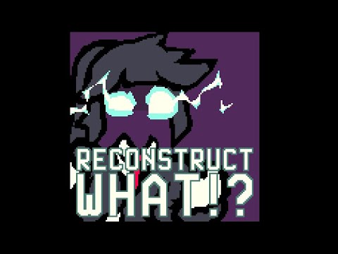 RECONSTRUCT WHAT!? (oc animation)