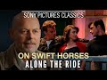 "Along the Ride" with Director Daniel Minahan | ON SWIFT HORSES