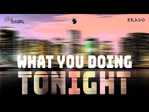 Papi Shank x Bravo - What You Doing Tonight (Official Audio)