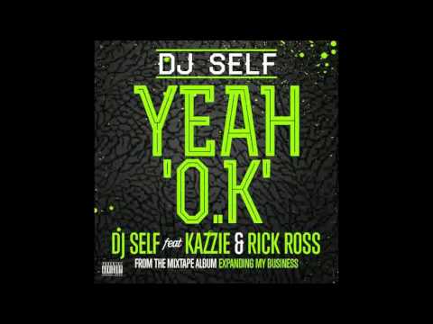 DJ SELF - YEAH OK FT (KAZZIE & RICK ROSS)(Explicit)HD