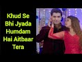 Khud Se Bhi Jyada Humdum Hai Aitbaar Tera Full Song | Muskaan